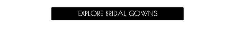 EXPLORE BRIDAL GOWNS 1